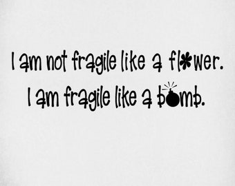 I Am Not Fragile Like A Flower svg,  I Am Fragile Like A Bomb svg, png, dxf and jpeg, Instant Download