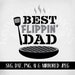 Best Flippin' Dad Svg, Fathers Day Svg, Dad Birthday Svg, Grilling or ...