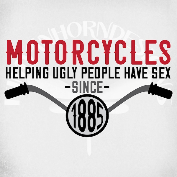 Motorcycle svg, Adult Humor svg, Motorcycles Helping Ugly People Have Sex Since 1885 svg, Funny svg & dxf cut files. Printable png and jpeg.