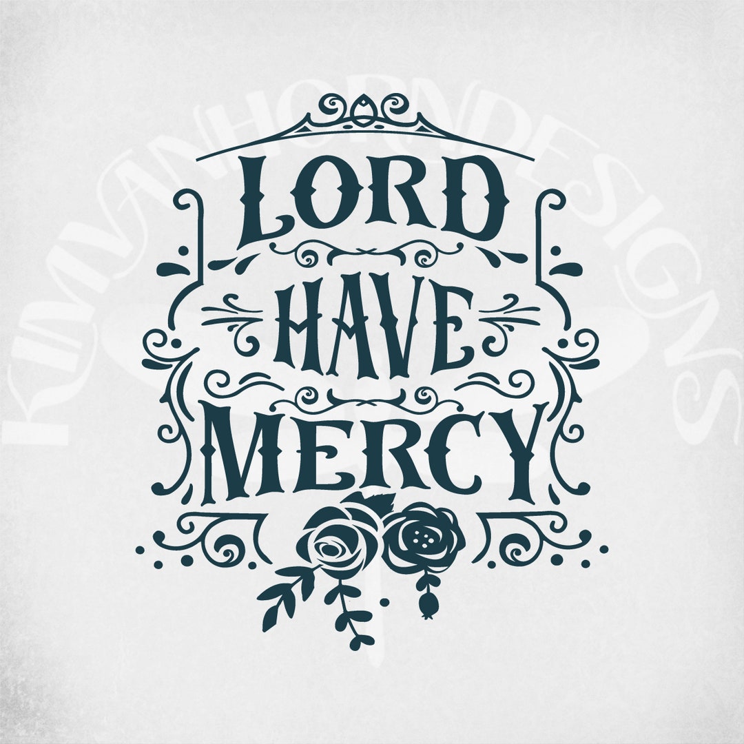Lord Have Mercy Svg, Dxf, Png and Printable Jpeg for Iron on Transfer