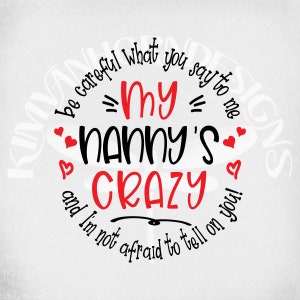Crazy Nanny svg, Faites attention à ce que vous me dites, ma nounou est folle et je n’ai pas peur de vous parler ! svg, png, dxf, jpeg miroir