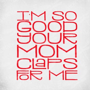 Esportes svg, Eu sou tão bom que sua mãe bate palmas para mim, Arquivos de corte para Cricut e Silhouette, Jpeg espelhado, PNG para impressão, Download instantâneo