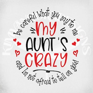 Crazy Aunt svg, Sei vorsichtig, was du mir sagst, meine Tante ist verrückt und ich habe keine Angst, es dir zu erzählen! svg, png, dxf, gespiegeltes JPEG