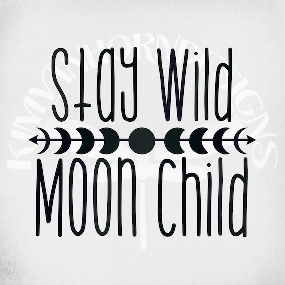 Stay Wild Moon Child Svg Lunar Phases Svg Moon Svg Dxf Cut Etsy