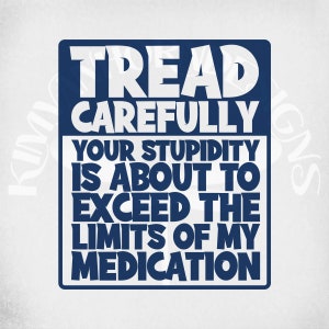 Funny Adult Humor svg,  Tread Carefully svg and dxf Cut Files. Printable png and Mirrored jpeg. Instant Download Only.