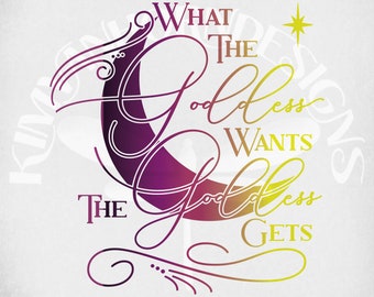 Goddess svg, What The Goddess Wants The Goddess Gets svg, Moon svg & dxf Cut Files. Printable png, Mirrored jpeg. Instant Download