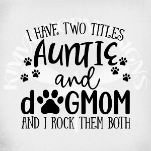 Tante & Dog Mom svg, J’ai deux titres - Tante et Dog Mom et je les berce tous les deux, Cut Files/ Mirrored jpeg, Printable png, Instant Download