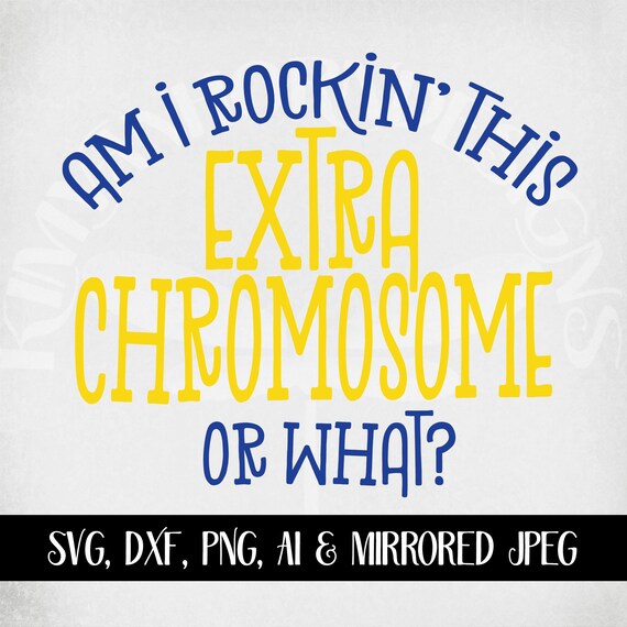 Down Syndrome Svg Am I Rockin This Extra Chromosome Or Etsy