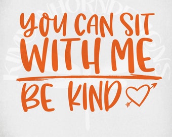 May include: Orange text on a white background reads "You can sit with me. Be kind." with a heart and arrow.