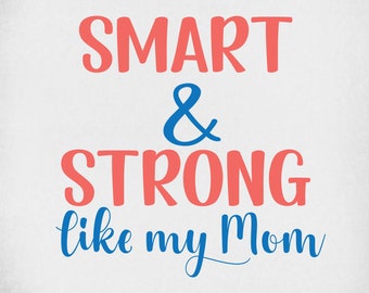 Mamá svg, Inteligente y fuerte como mi mamá, Cortar archivos para Cricut y Silhouette, Jpeg reflejado, png imprimible,