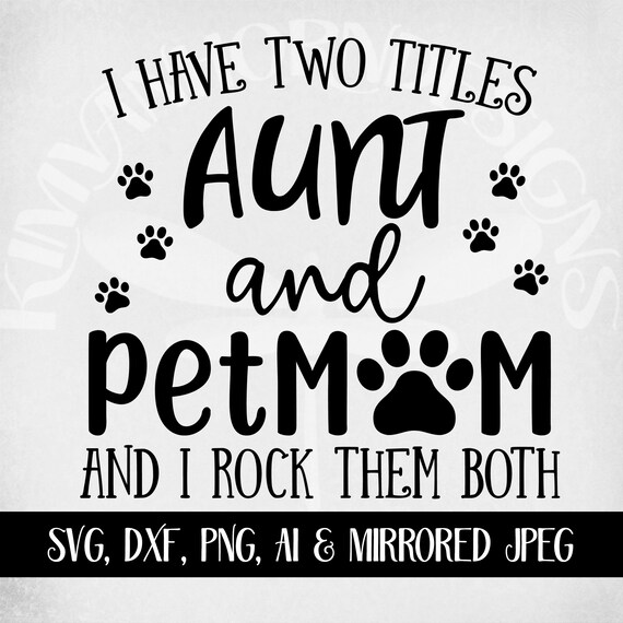Download Free Aunt Pet Mom Svg I Have Two Titles Aunt And Pet Mom And I Etsy SVG Cut Files