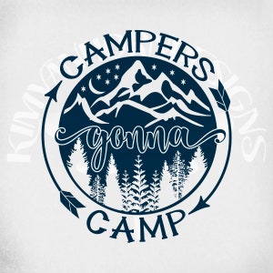 Campers Gonna Camp archivos de corte svg y dxf, dos pngs imprimibles y un jpeg reflejado. Descarga instantánea. Campamento svg, Camping svg, Al aire libre svg,
