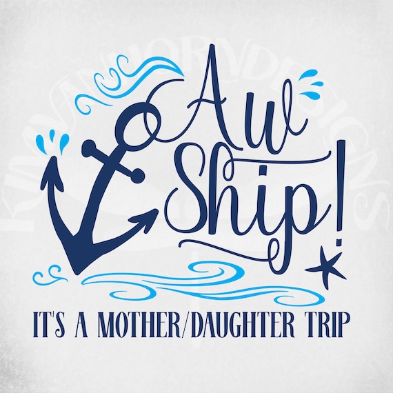 Download Cruise Svg Aw Ship It S A Mother Daughter Trip Cut Etsy