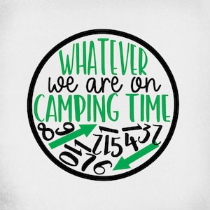 Camping svg/ Lo que sea que estemos en el tiempo de camping, reloj con números que caen, archivos cortados para Cricut y silueta, png imprimible/ jpeg reflejado