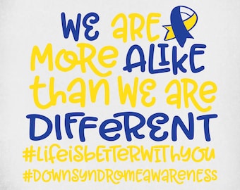 May include: White background with blue and yellow text that reads "WE ARE MORE ALIKE than WE ARE DIFFERENT." Includes a blue and yellow ribbon graphic. The hashtags #LifeIsBetterWithYou and #DownSyndromeAwareness are also present.