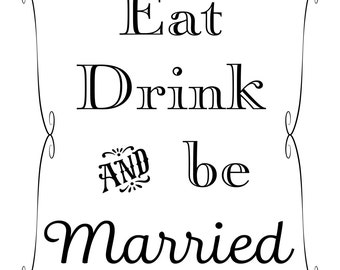 Printable Wedding Sign, Eat Drink and be Married, Instant Download, 3 sizes, Transparent Background, PNG