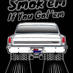 May include: A white Chevrolet Nova with a "Pro Street" license plate. The car is on a drag strip and has smoke coming from the tires. The text "Smok'em If You Got'em" is above the car.
