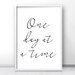 Nancy Lopez reviewed One Day At A Time Quote Print, Digital Download Printable Art, Typography Print, Motivational Quote Wall Art Printable, Minimalist Art Print