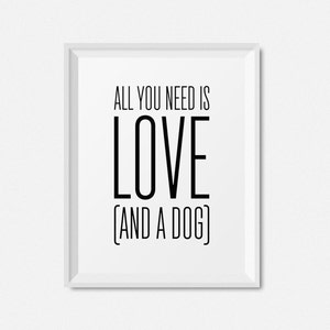 Instant Download Printable Art, Quote Print, Printable Wall Art, Digital Download Art, Dog Lover Gift, All You Need Is Love And A Dog Quote image 6