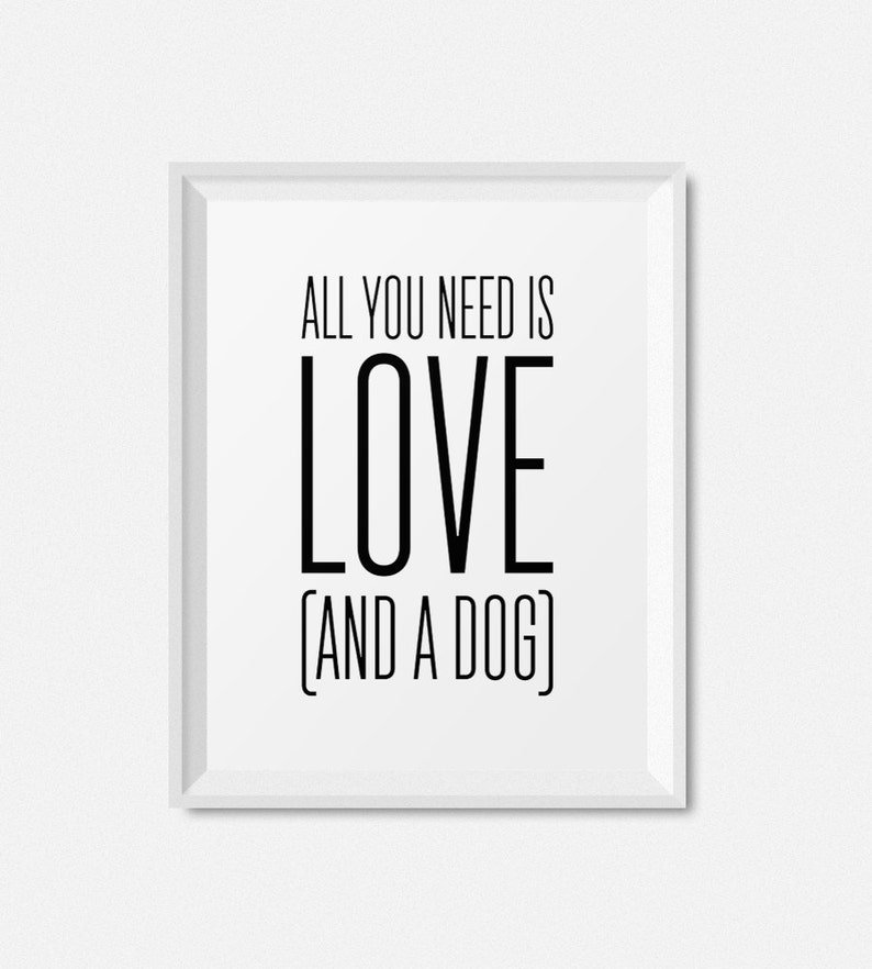 Instant Download Printable Art, Quote Print, Printable Wall Art, Digital Download Art, Dog Lover Gift, All You Need Is Love And A Dog Quote image 6