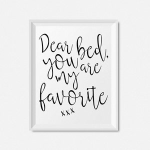 May include: Black and white printable wall art with the text "Dear bed, you are my favorite xxx".