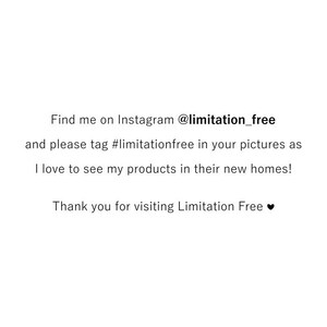 May include: Text on a white background that reads: "Find me on Instagram @limitation_free and please tag #limitationfree in your pictures as I love to see my products in their new homes! Thank you for visiting Limitation Free"