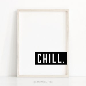 May include: A white framed print with a black rectangle containing the word "CHILL." in white letters.