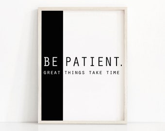 Quote Print Be Patient, Instant Download Printable Art, Typography Art, Digital Download Art, Inspirational Quote, Black And White Wall Art