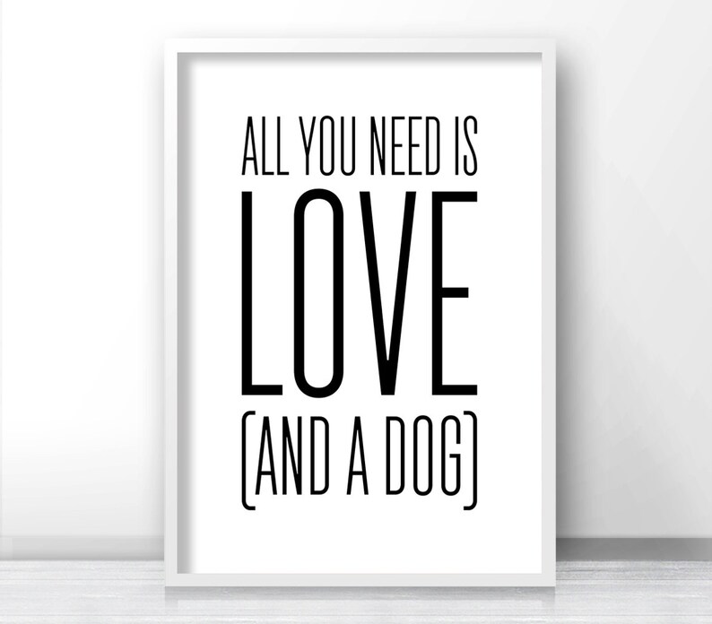 Instant Download Printable Art, Quote Print, Printable Wall Art, Digital Download Art, Dog Lover Gift, All You Need Is Love And A Dog Quote image 2