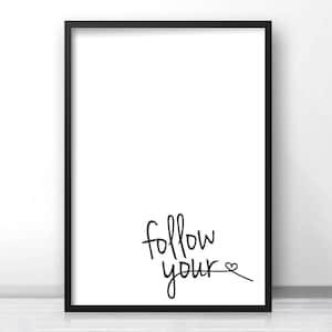 May include: Black and white printable wall art with the text "follow your" and a small heart symbol.