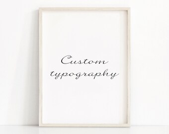 CUSTOM ORDER, Custom Print, Custom Quote Design, Instant Download Custom Typography