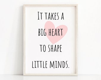 Teacher Gift, Teacher Quote Printable, Digital Download Quote, Back To School, Gift For Teacher, It Takes A Big Heart To Shape Little Minds