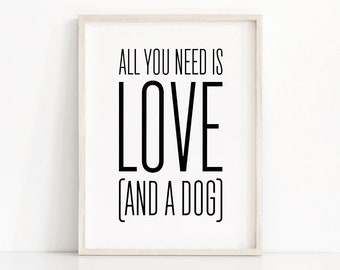 Instant Download Printable Art, Quote Print, Printable Wall Art, Digital Download Art, Dog Lover Gift, All You Need Is Love And A Dog Quote