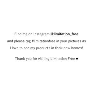 May include: Text on a white background that reads: Find me on Instagram @limitation_free and please tag #limitationfree in your pictures as I love to see my products in their new homes! Thank you for visiting Limitation Free &hearts;