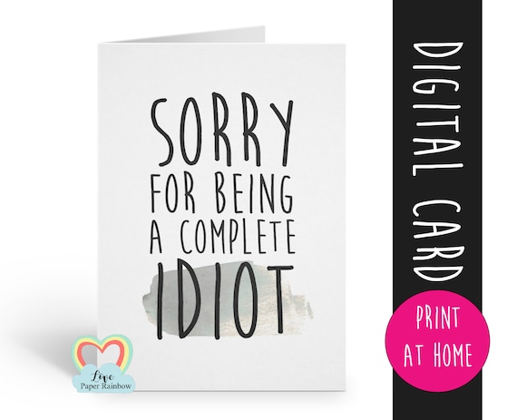 PRINTABLE SORRY CARD, sorry for being a complete idiot, funny sorry card, sorry card, I'm sorry