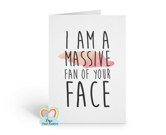 I am a massive fan of your face, funny girlfriend card, funny boyfriend card, funny friend card, funny anniversary card, flirting card