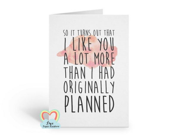 it turns out I like you a lot more than I originally planned, romantic card, valentines day card, valentines card, dating card,