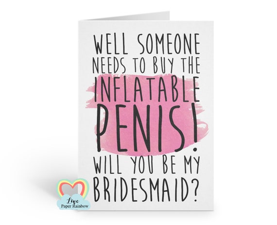 funny bridesmaid card well someone needs to buy the inflatable penis will you be my maid of honour love paper rainbow chief bridesmaid
