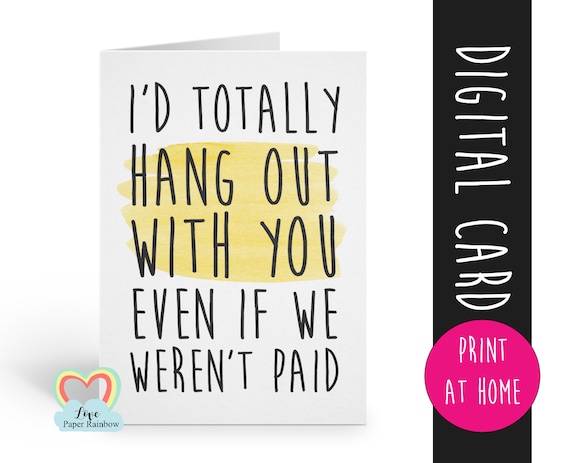 coworker card printable - funny coworker card - i'd totally hang out with you even if we weren't paid - print at home - colleague card