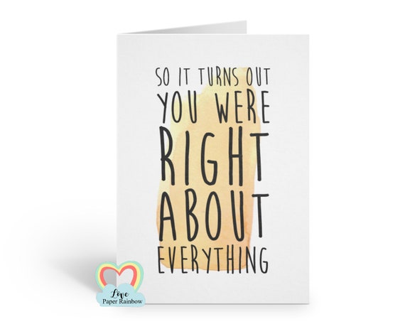 sorry card, you were right about everything, funny card, mother's day card, father's day card, grandma card, love paper rainbow