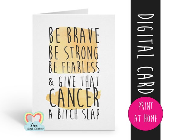 be brave be strong be fearless, cancer support, cancer card, chemotherapy card, funny cancer card, give cancer a bitch slap, motivational