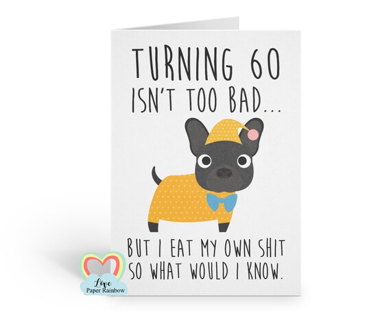 funny 60th card, 60th birthday card, rude 60th birthday card, 50th birthday, 40th birthday, 30th birthday, 70th birthday, french bulldog