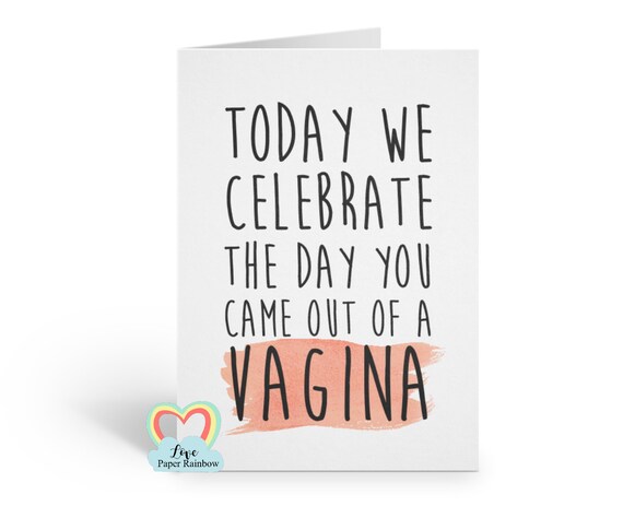 funny birthday card, vagina birthday card, rude birthday card, adult birthday card, today we celebrate the day you came out of a vagina