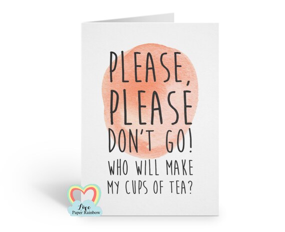 funny leaving card, new job card, sorry you're leaving, please don't go, who will make my cups of tea, colleague card,