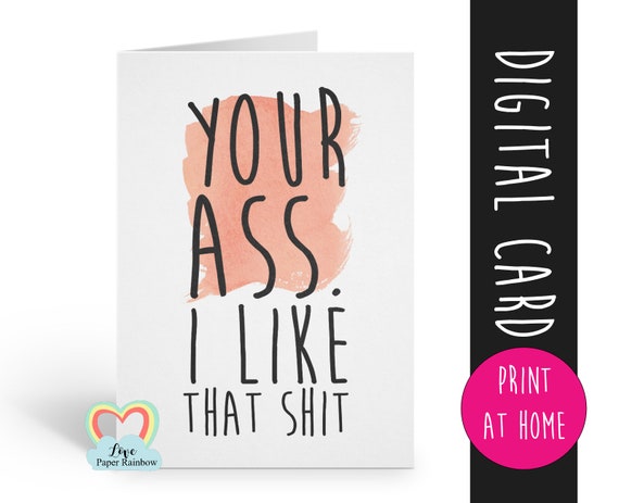 PRINTABLE anniversary card funny love card digital download your ass I like that shit rude card printable valentines card girlfriend card