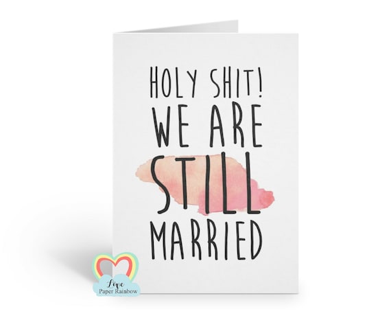 funny anniversary card, 1st anniversary card, 2nd anniversary card, holy shit we're still married, 3rd anniversary card, 4th anniversary