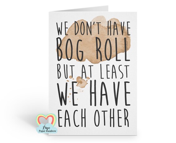 quarantine card, toilet roll card, loo roll, social distancing, social distance, at least we have each other, lockdown card