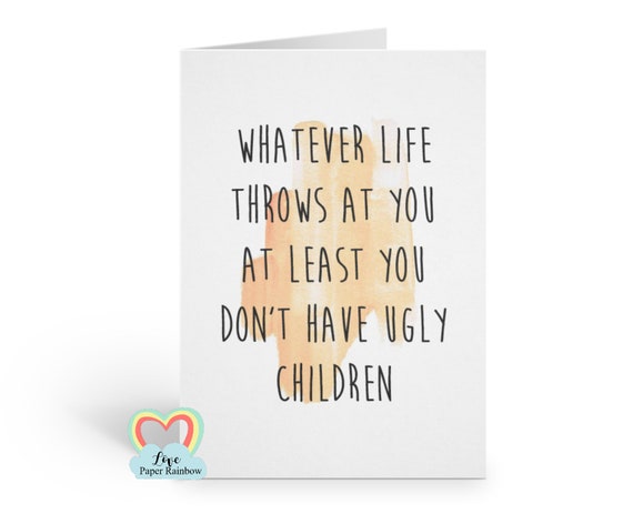 funny mother's day card, funny father's day card, funny birthday card for mum, At least you don't have ugly children. Funny Dad Card