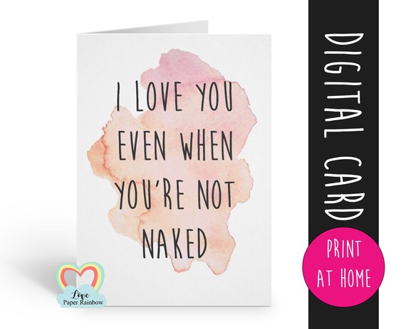 PRINTABLE rude card naughty anniversary card funny valentines card I love you even when you're not naked love card girlfriend boyfriend