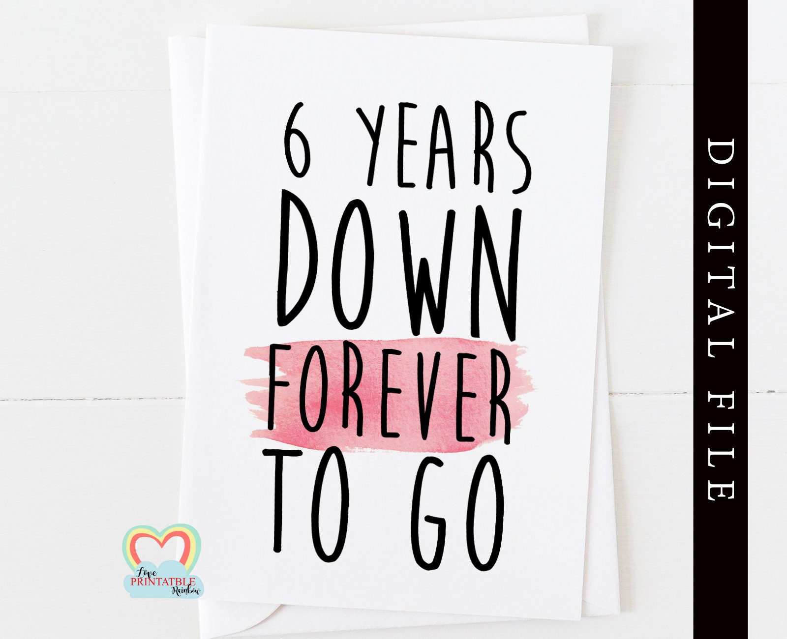 Printable 6th Anniversary Card Template 6 Years Down Forever To Go Print At Home Instant Download Love Paper Rainbow Digital Card
